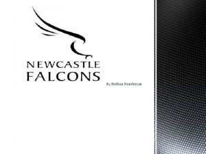 By Nathan Henderson Newcastle Falcons is a local