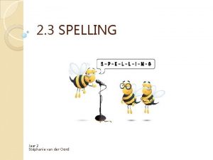 2 3 SPELLING Jaar 2 Stphanie van der