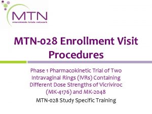 MTN028 Enrollment Visit Procedures Phase 1 Pharmacokinetic Trial