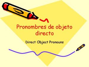 Pronombres de objeto directo Direct Object Pronouns Pronombres