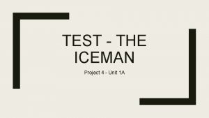 TEST THE ICEMAN Project 4 Unit 1 A