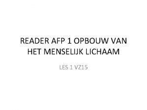 READER AFP 1 OPBOUW VAN HET MENSELIJK LICHAAM