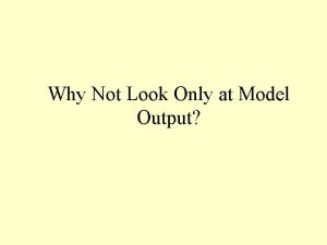 Why Not Look Only at Model Output Comparison