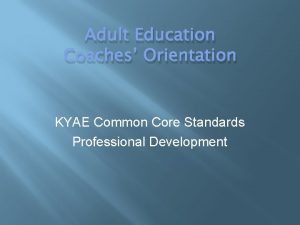 Adult Education Coaches Orientation KYAE Common Core Standards