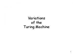 Variations of the Turing Machine 1 The Standard