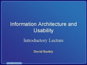 Information Architecture and Usability Introductory Lecture David Rashty