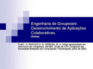 Engenharia de Groupware Desenvolvimento de Aplicaes Colaborativas Sntese