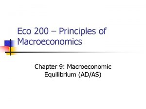 Eco 200 Principles of Macroeconomics Chapter 9 Macroeconomic