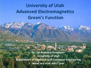 University of Utah Advanced Electromagnetics Greens Function Dr