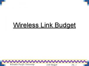 Wireless Link Budget Seattle Pacific University Link Budget
