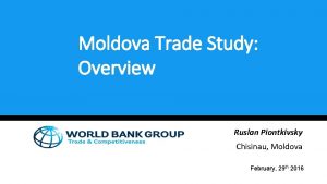 Moldova Trade Study Overview Ruslan Piontkivsky Chisinau Moldova