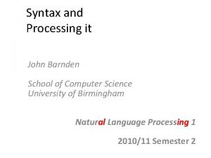 Syntax and Processing it John Barnden School of