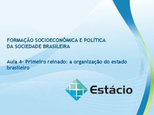 FORMAO SOCIOECONMICA E POLTICA DA SOCIEDADE BRASILEIRA Aula