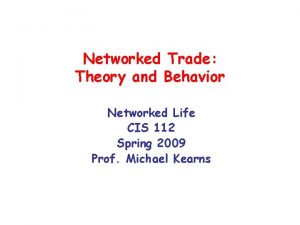 Networked Trade Theory and Behavior Networked Life CIS