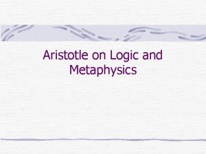 Aristotle on Logic and Metaphysics LOGIC Syllogism discourse