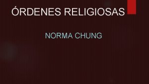 RDENES RELIGIOSAS NORMA CHUNG Las rdenes religiosas en