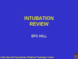 INTUBATION REVIEW SFC HILL Joint Special Operations Medical