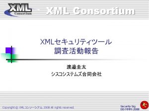 XML Consortium XML Copyright XML 2008 All rights