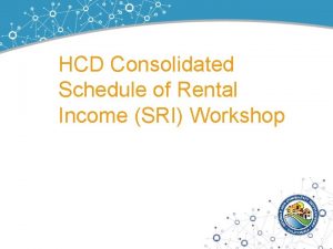 HCD Consolidated Schedule of Rental Income SRI Workshop