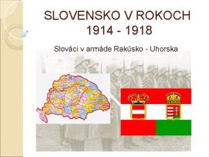 SLOVENSKO V ROKOCH 1914 1918 Slovci v armde