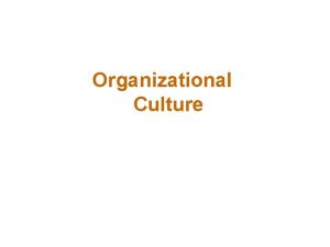 Organizational Culture What Is Organizational Culture Organizational Culture