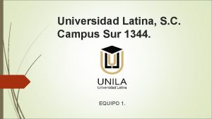 Universidad Latina S C Campus Sur 1344 EQUIPO