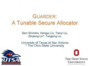 GUARDER A Tunable Secure Allocator Sam Silvestro Hongyu