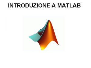 INTRODUZIONE A MATLAB Che cos Mat Lab Abbreviazione