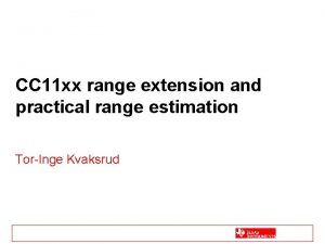 CC 11 xx range extension and practical range