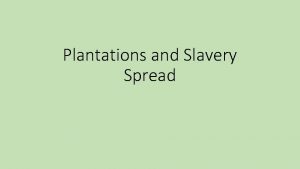 Plantations and Slavery Spread The Cotton Boom Cotton