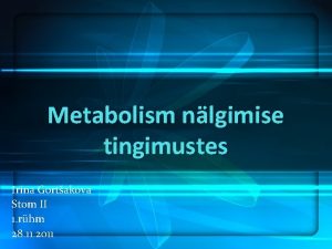 Metabolism nlgimise tingimustes Irina Gortakova Stom II 1