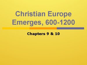 Christian Europe Emerges 600 1200 Chapters 9 10
