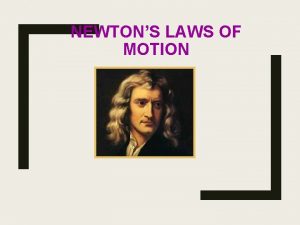 NEWTONS LAWS OF MOTION First Law of Motion