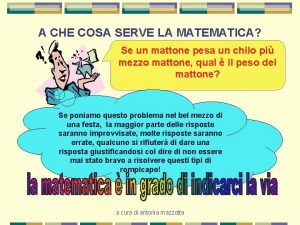 A CHE COSA SERVE LA MATEMATICA Se un