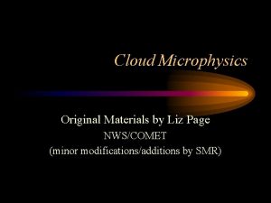 Cloud Microphysics Original Materials by Liz Page NWSCOMET