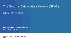 The Genomic Data Analysis Network GDAN RFACA20 053