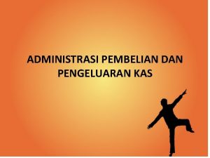 ADMINISTRASI PEMBELIAN DAN PENGELUARAN KAS 1 PROSEDUR PEMBELIAN