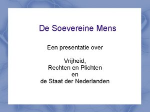 De Soevereine Mens Een presentatie over Vrijheid Rechten