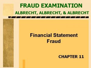 FRAUD EXAMINATION ALBRECHT ALBRECHT Financial Statement Fraud CHAPTER