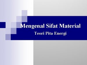 Mengenal Sifat Material Teori Pita Energi Teori Pita