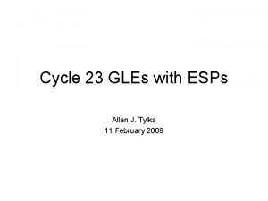Cycle 23 GLEs with ESPs Allan J Tylka