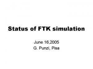 Status of FTK simulation June 16 2005 G