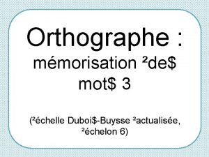 Orthographe mmorisation de mot 3 chelle DuboiBuysse actualise