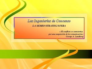 Las Ingenieras de Concenso LA SEMIOSTRATEGSFERA El conflicto