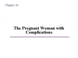 Chapter 26 The Pregnant Woman with Complications Copyright