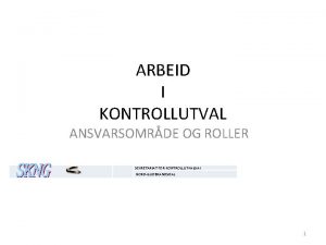 ARBEID I KONTROLLUTVAL ANSVARSOMRDE OG ROLLER SEKRETARIAT FOR