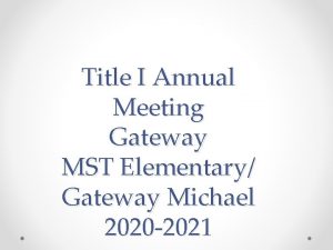 Title I Annual Meeting Gateway MST Elementary Gateway