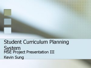Student Curriculum Planning System MSE Project Presentation III