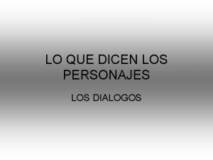 LO QUE DICEN LOS PERSONAJES LOS DIALOGOS UNA