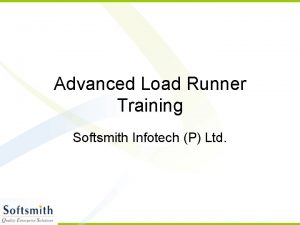 Advanced Load Runner Training Softsmith Infotech P Ltd